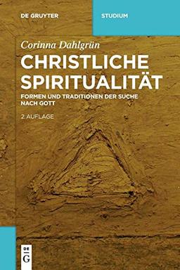 Christliche Spiritualität: Formen und Traditionen der Suche nach Gott (De Gruyter Studium)