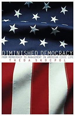 Diminished Democracy: From Membership to Management in American Civic Life (Julian J. Rothbaum Distinguished Lecture Series)