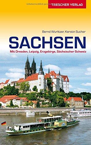 Sachsen: Mit Dresden, Leipzig, Erzgebirge und Sächsischer Schweiz