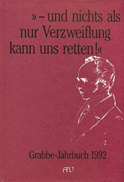 Grabbe-Jahrbuch / Und nichts als nur Verzweiflung kann uns retten!