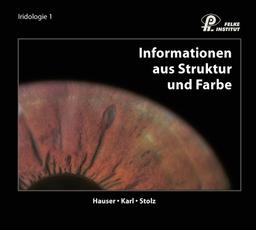 Informationen aus Struktur und Farbe: Lehrbuch Iridologie