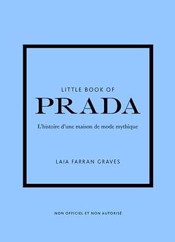 Little book of Prada : l'histoire d'une maison de mode mythique : non officiel et non autorisé