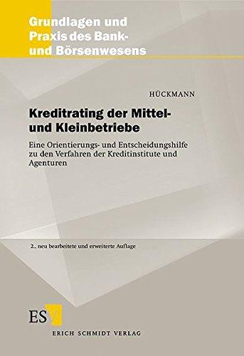 Kreditrating der Mittel- und Kleinbetriebe: Eine Orientierungs- und Entscheidungshilfe zu den Verfahren der Kreditinstitute und Agenturen (Grundlagen und Praxis des Bank- und Börsenwesens, Band 41)