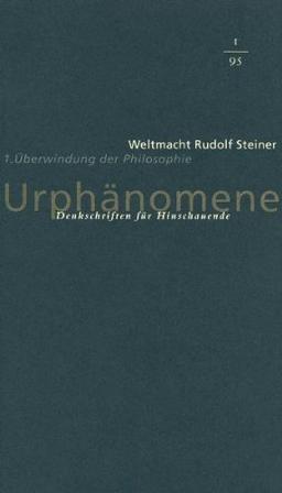 Urphänomene. Denkschriften für Hinschaudende. Weltmacht Rudolf Steiner: Urphänomene, Bd.1 : Überwindung der Philosophie: 1/1995