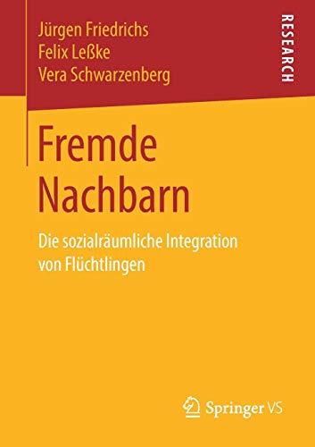 Fremde Nachbarn: Die sozialräumliche Integration von Flüchtlingen