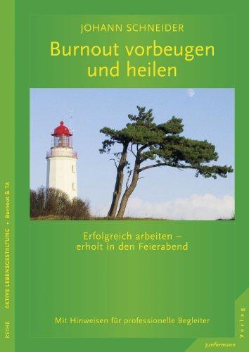 Burnout vorbeugen und heilen: Erfolgreich arbeiten - erholt in den Feierabend. Ein Ratgeber mit Methoden der Transaktionsanalyse