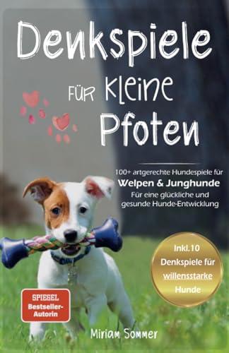 Denkspiele für kleine Pfoten: 100+ artgerechte Hundespiele für Welpen und Junghunde - Für eine glückliche und gesunde Hunde-Entwicklung (Hundespiele ... zu einen glücklichen Alltag mit Hund)