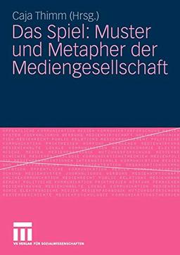 Das Spiel: Muster und Metapher der Mediengesellschaft