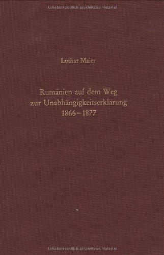 Rumänien auf dem Weg zur Unabhängigkeitserklärung 1866-1877: Schein und Wirklichkeit liberaler Verfassung und staatlicher Souveränität (Südosteuropäische Arbeiten, 88, Band 88)