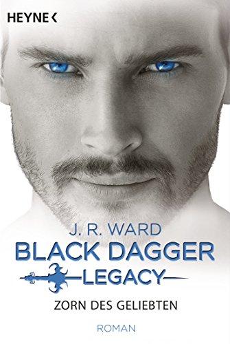 Zorn des Geliebten: Black Dagger Legacy Band 3 - Roman