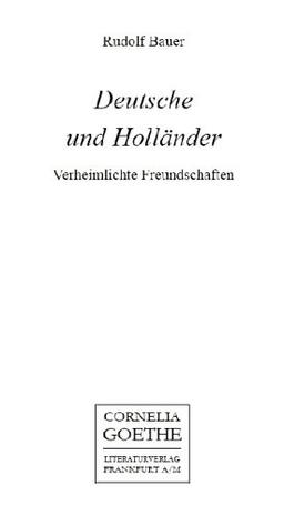 Deutsche und Holländer. Verheimlichte Freundschaften