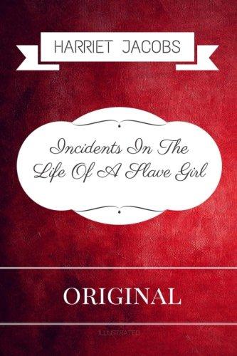 Incidents In The Life Of A Slave Girl: By Harriet Jacobs - Illustrated