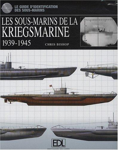 Les sous-marins de la Kriegsmarine : 1939-1945 : le guide d'identification des sous-marins