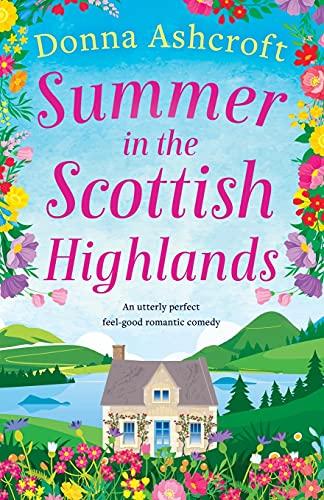 Summer in the Scottish Highlands: An utterly perfect feel-good romantic comedy