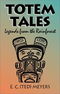 Totem Tales: Legends of the Rainforest: Legends from the Rainforest