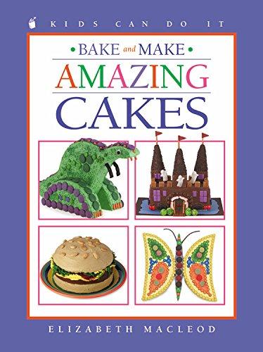 Bake and Make Amazing Cakes (Kids Can Do It)