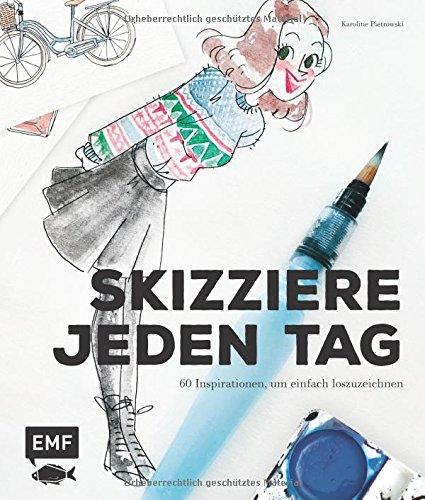 Sketch your life - skizziere jeden Tag: 60 Inspirationen, um einfach loszuzeichnen