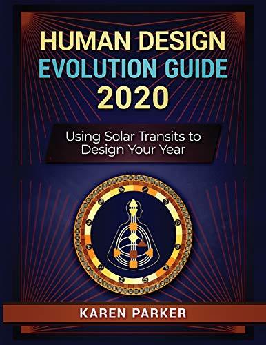 Human Design Evolution Guide 2020: Using Solar Transits to Design Your Year