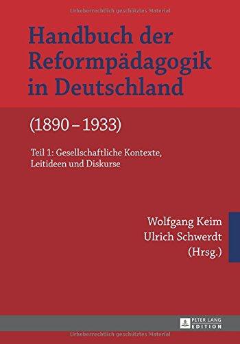 Handbuch der Reformpädagogik in Deutschland (1890-1933): Teil 1: Gesellschaftliche Kontexte, Leitideen und Diskurse- Teil 2: Praxisfelder und pädagogische Handlungssituationen