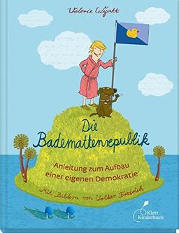 Die Bademattenrepublik: Anleitung zum Aufbau einer eigenen Demokratie