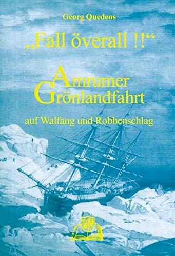 Fall Överall!: Amrumer Grönlandfahrt auf Walfang und Robbenschlag