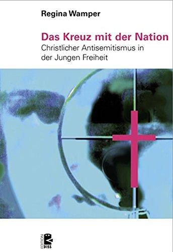 Das Kreuz mit der Nation: Christlicher Antisemitismus in der Jungen Freiheit (Edition DISS)