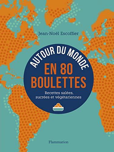 Autour du monde en 80 boulettes : recettes salées, sucrées et végétariennes