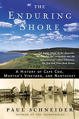 The Enduring Shore: A History of Cape Cod, Martha's Vineyard, and Nantucket