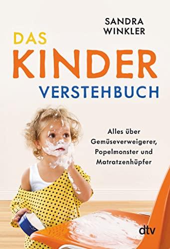 Das Kinderverstehbuch: Alles über Gemüseverweigerer, Popelmonster und Matratzenhüpfer