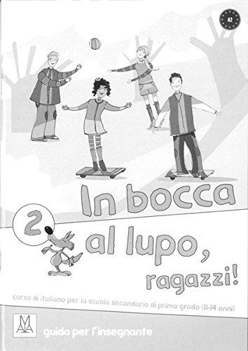 In Bocca al Lupo 2: In bocca al lupo, ragazzi! 2: guida per l'insegnante - Lehrerhandbuch