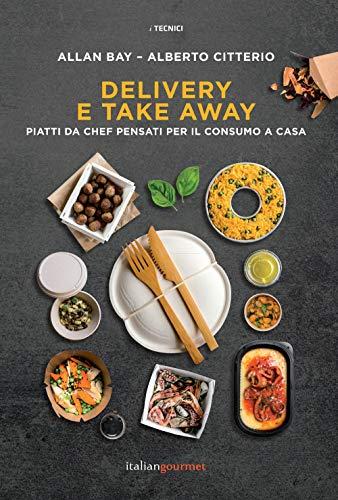 Delivery e take away. Piatti da chef pensati per il consumo a casa (I tecnici)