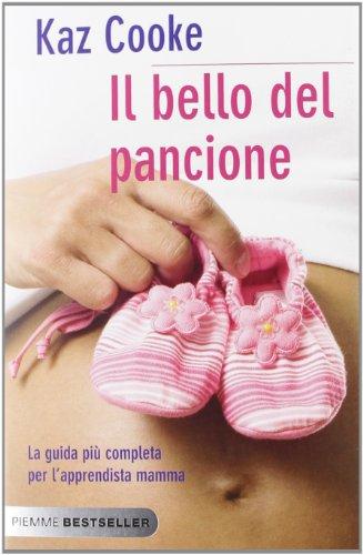 Il bello del pancione. La guida più completa per l'apprendista mamma