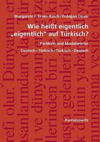 Wie heißt eigentlich "eigentlich" auf Türkisch? Partikeln und Modalwörter: Deutsch-Türkisch / Türkisch-Deutsch, mit Übungen und Schlüssel