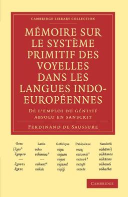 Memoire sur le Systeme Primitif des Voyelles dans les Langues Indo-Europeennes: De L'emploi Du Génitif Absolu en Sanscrit (Cambridge Library Collection - Linguistics)