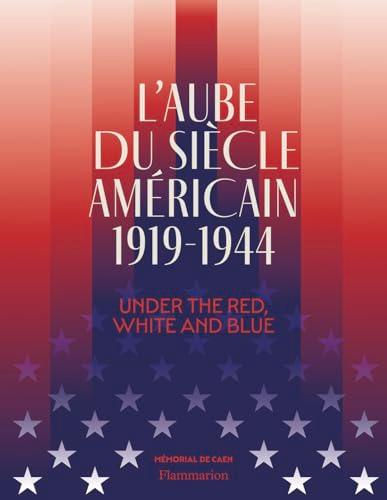 L'aube du siècle américain, 1919-1944 : under the red, white and blue