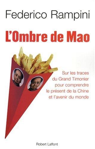 L'ombre de Mao : sur les traces du Grand Timonier pour comprendre le présent de la Chine et l'avenir du monde