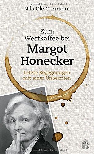 Zum Westkaffee bei Margot Honecker: Letzte Begegnungen mit einer Unbeirrten