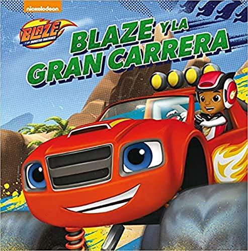 Blaze y los Monster Machines. Blaze y la gran carrera (Un cuento de Blaze y los Monster Machines)