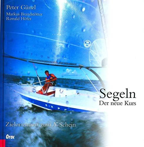 Segeln: Der neue Kurs. Zielorientiert zum A-Schein. Mit dem neuen Befähigungsausweis Binnen