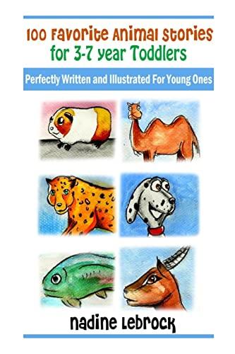 100 Favorite Animal Stories for 3-7 Year Old Toddlers: Perfectly Written and Illustrated for Young Ones