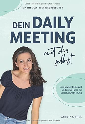 Dein Daily Meeting mit dir selbst: Eine bewusste Auszeit und aktive Reise zur Selbstverwirklichung