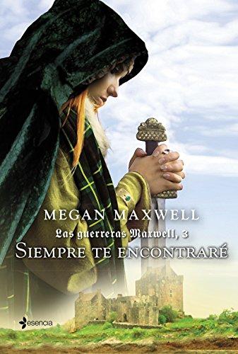 SIEMPRE TE ENCONTRARE: LAS GUERRERAS MAXWELL 3. RUSTICA (Medieval / Highlander, Band 1)