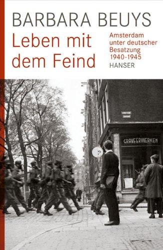 Leben mit dem Feind: Amsterdam unter deutscher Besatzung 1940-1945