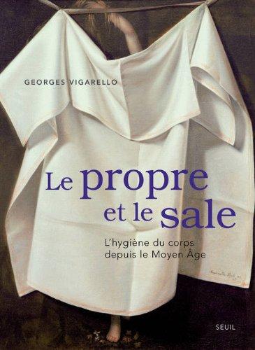 Le propre et le sale : l'hygiène du corps depuis le Moyen Age