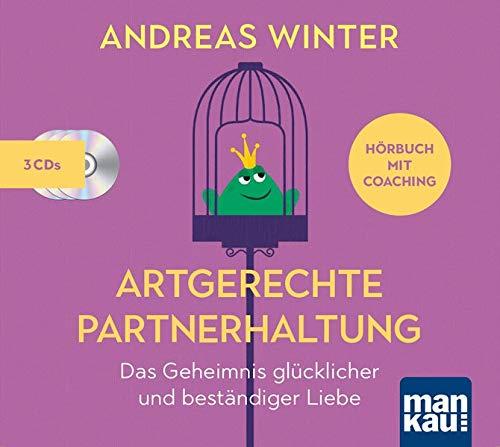 Artgerechte Partnerhaltung. Das Geheimnis glücklicher und beständiger Liebe: Hörbuch mit Coaching