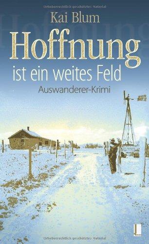 Hoffnung ist ein weites Feld, Erster Teil des Auswanderer-Krimis