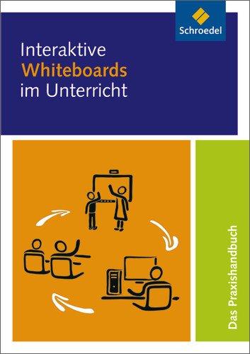 Interaktive Whiteboards im Unterricht: Das Praxishandbuch