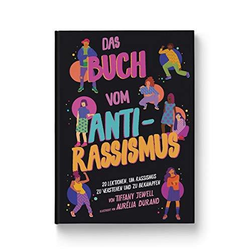 Das Buch vom Antirassismus: 20 Lektionen über Rassismus und was wir alle dagegen tun können