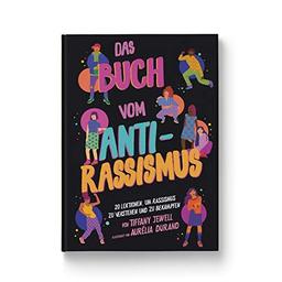 Das Buch vom Antirassismus: 20 Lektionen über Rassismus und was wir alle dagegen tun können