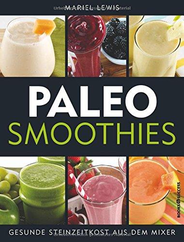 Paleo Smoothies: Gesunde Steinzeitkost aus dem Mixer